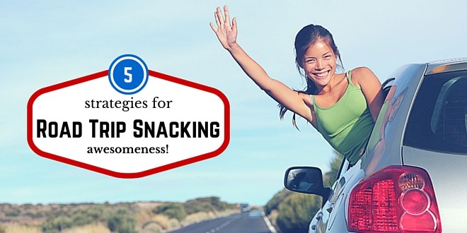 5 road trip snacking strategies of awesomeness