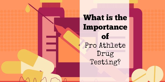 What is the Importance of Pro Athlete Drug Testing?
