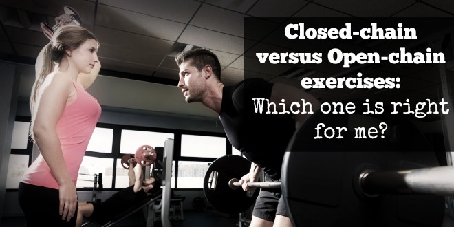 Closed-chain versus Open-chain exercises: Which one is right for me?