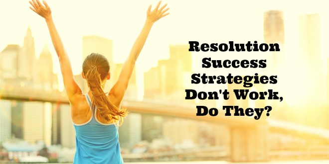 Resolution Success Strategies Don't Work, Do They?