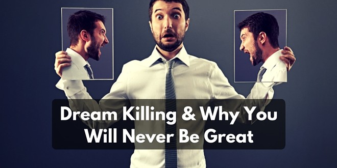 Dream Killing and Why You Will Never Be Great