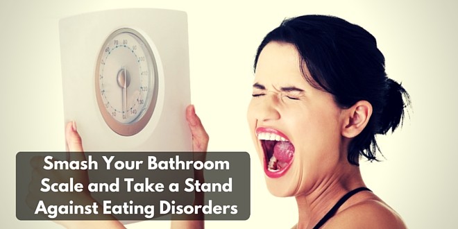 Smash Your Bathroom Scale and Take a Stand Against Eating Disorders