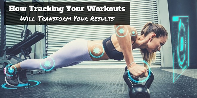 How Tracking Your Workouts Will Transform Your Results