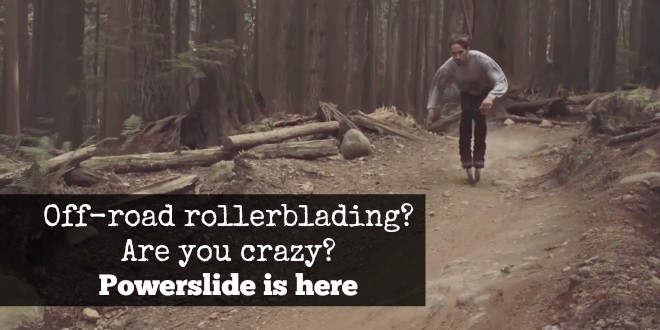Off-road rollerblading? Are you crazy? Powerslide is here