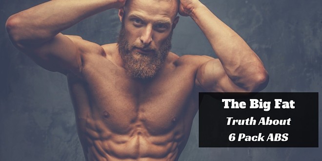 The big fat truth about 6 pack abs