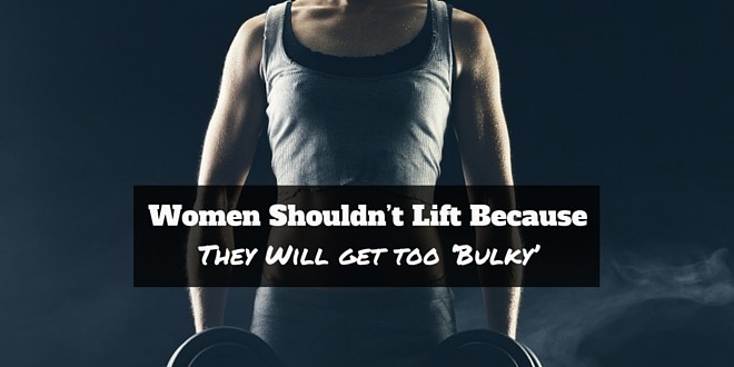 Women Shouldn’t Lift Because They Will get too ‘Bulky’