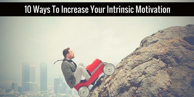 10 Ways To Increase Your Intrinsic Motivation