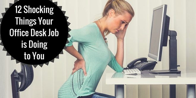 12 Shocking Things Your Office Desk Job is Doing to You