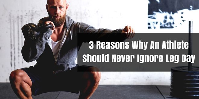 3 Reasons Why An Athlete Should Never Ignore Leg Day