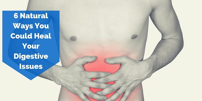 6 Natural Ways You Could Heal Your Digestive Issues and Love Your Gut