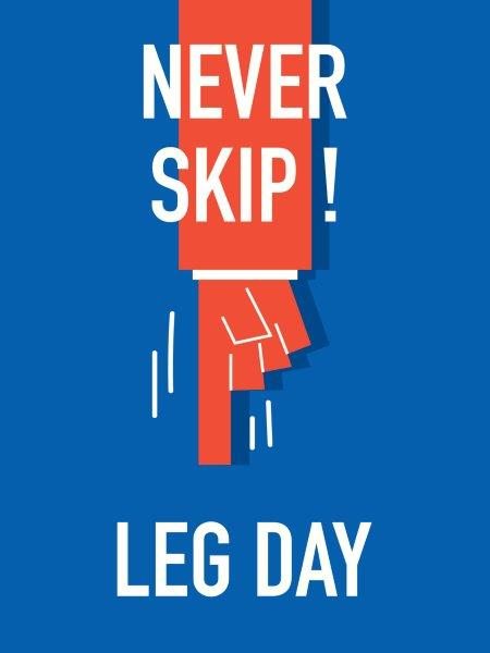 Never Skip Leg Day