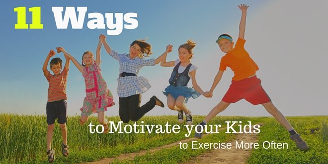 11 Ways To Motivate Your Kids To Exercise More Often