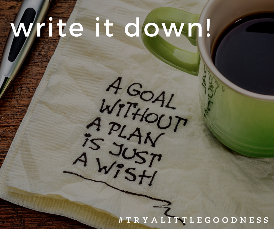 write down your goals to achieve them