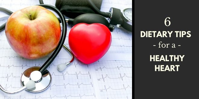 6 Dietary Tips For a Healthy Heart
