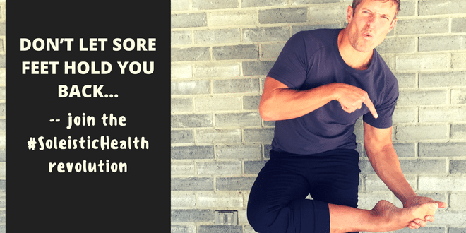 Don’t let sore feet hold you back - join the #SoleisticHealth revolution
