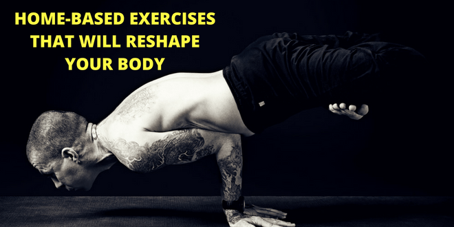 Home-Based Exercises That Will Reshape Your Body