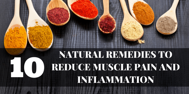 The Top 10 Natural Remedies to Reduce Muscle Pain and Inflammation