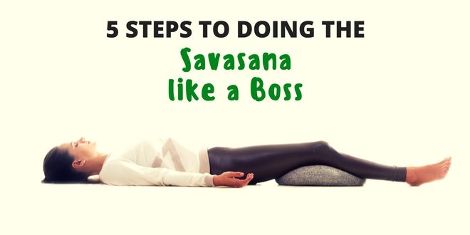 5 steps to doing the savasana like a boss