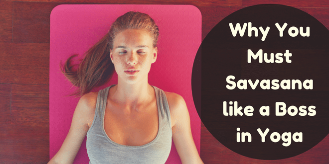 Why You Need to Savasana Like a Boss in Yoga and Life