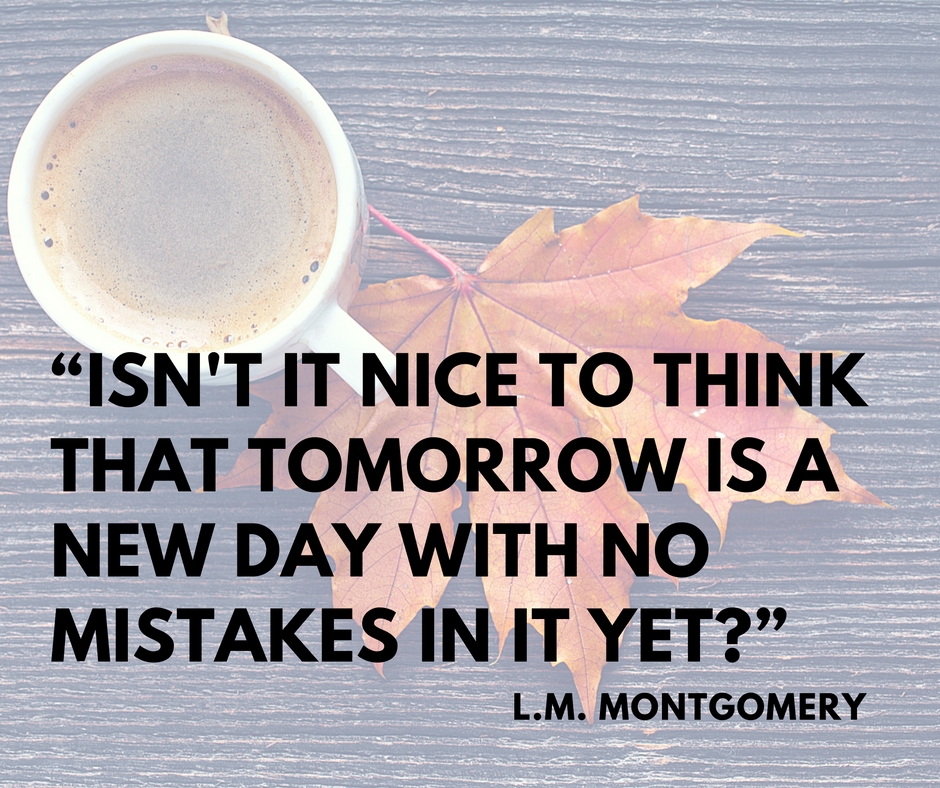nice-to-think-that-tomorrow-is-a-new-day-with-no-mistakes-in-it-yet