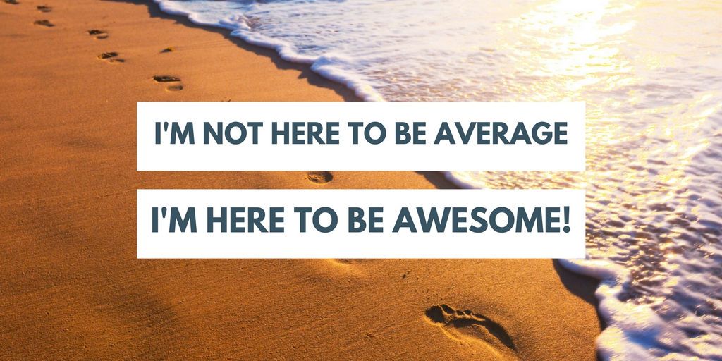 not-here-to-be-average-here-to-be-awesome