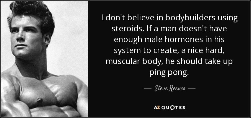 quote-i-don-t-believe-in-bodybuilders-using-steroids-if-a-man-doesn-t-have-enough-male-hormones-steve-reeves-54-84-38