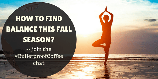Let's Chat Bulletproof Coffee and Finding Balance in Life this Fall