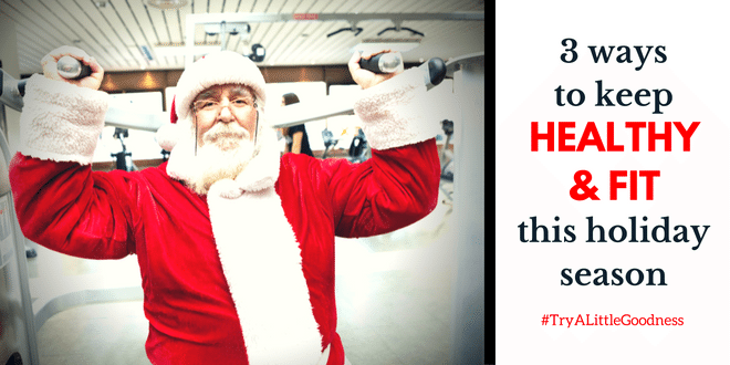 3 Ways to Stay Fit and Active over the Holiday Season #TryALittleGoodness
