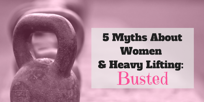 5 Myths About Women Who Lift Heavy Weights Busted