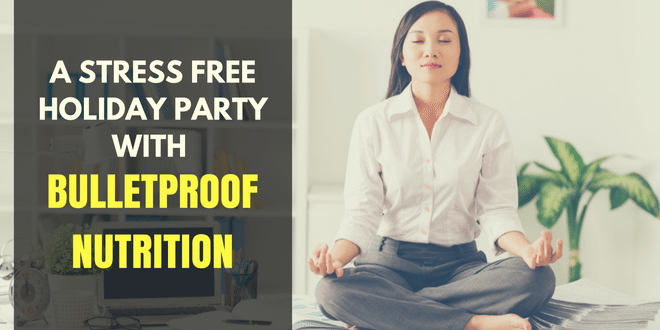 A Stress Free Holiday Party with Bulletproof Nutrition