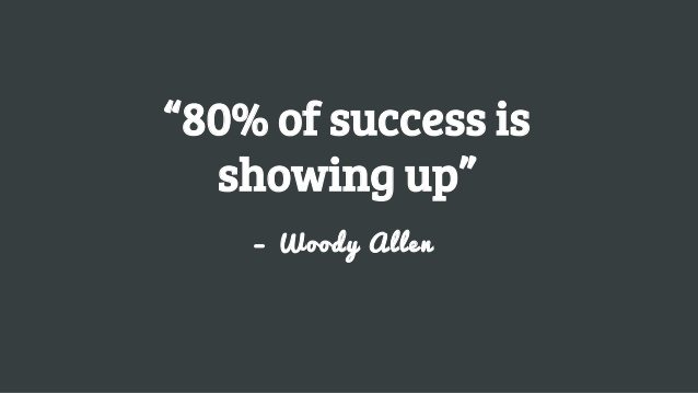 80 percent of success is showing up