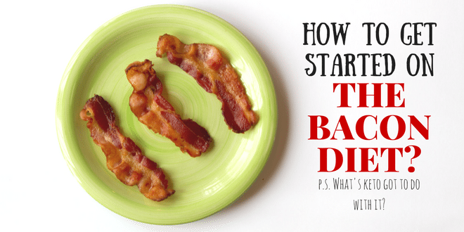 how to get started on the bacon diet