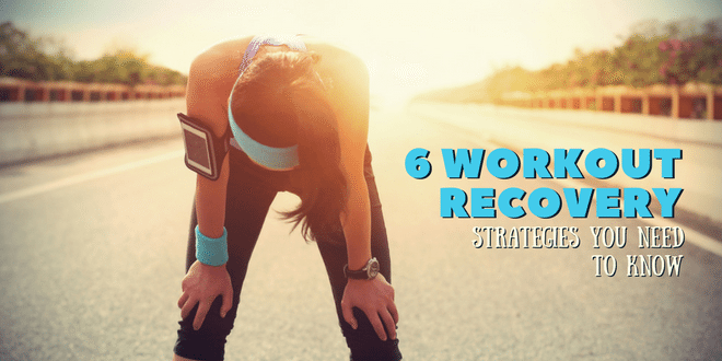6 Workout Recovery Strategies You Need to Know