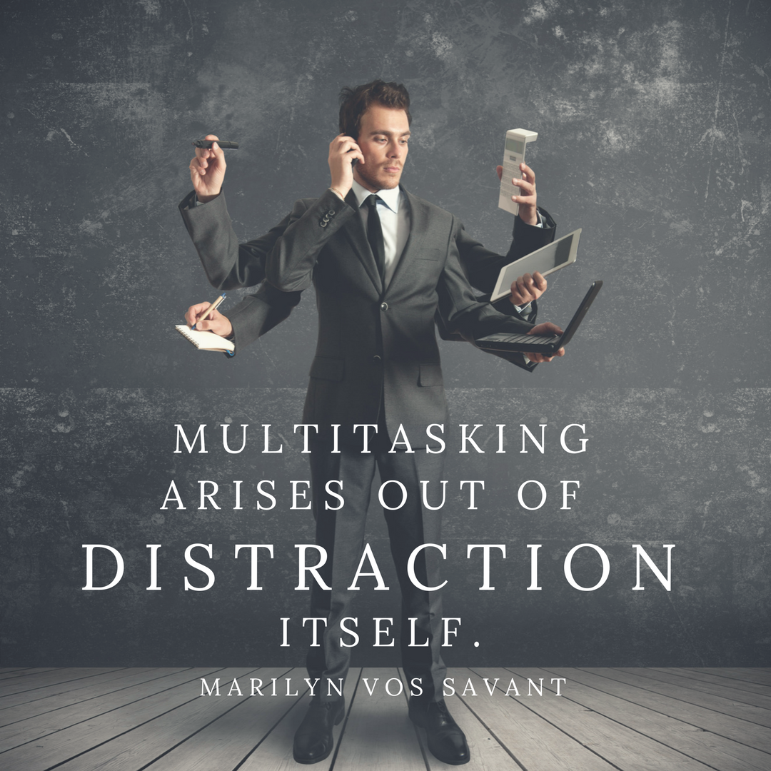 multitasking arises out of distraction itself - quote