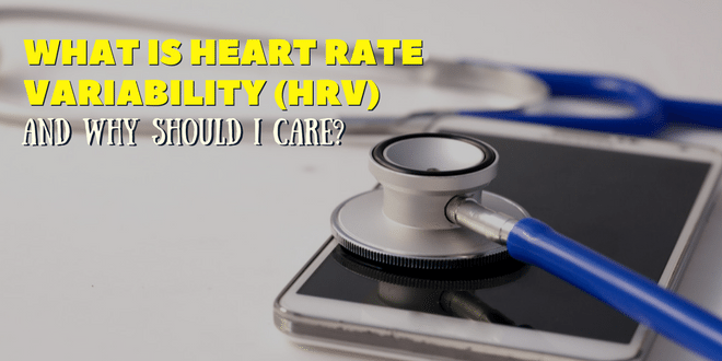 What is Heart Rate Variability and WHY should I care