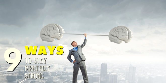 9 Ways to Stay Mentally Strong in Your Busy Life
