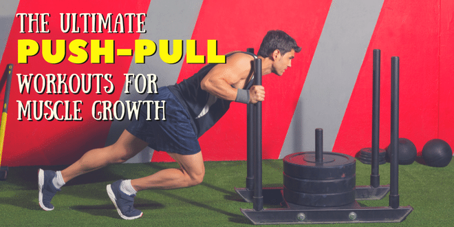 The Best Push-Pull Workouts for Muscle Growth