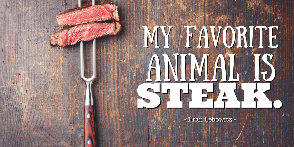 my favorite animal is steak - f lebowitz