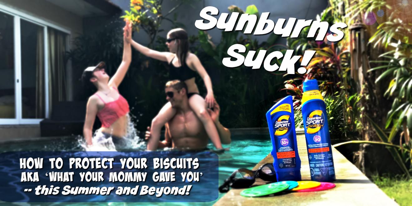 Sunburns Suck! How to help protect your biscuits or ‘what your mommy gave you’ this summer and beyond