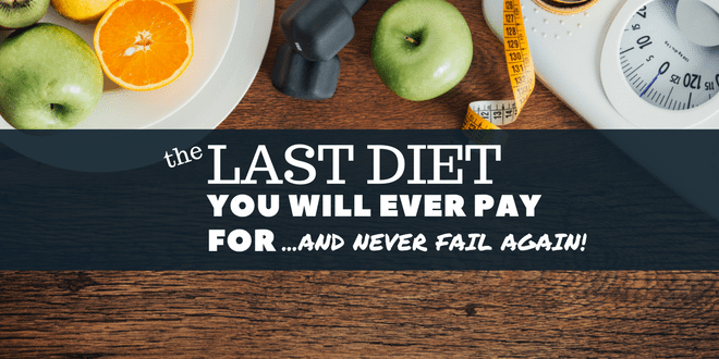 The Last Diet You Will Ever Pay For (and Never Fail Again)