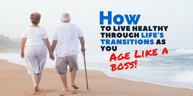 How to live healthy through life's transitions as you #AgeLikeABoss