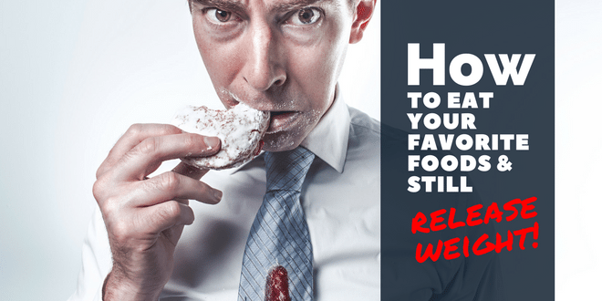 How to Eat Your Favorite Foods and Still Release Weight