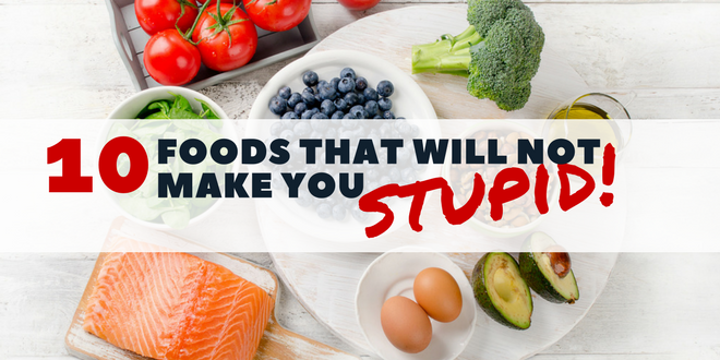 10 Foods that will NOT make you Stupid