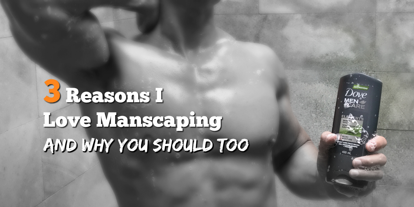 3 Reasons I Love Manscaping and Why You Should too