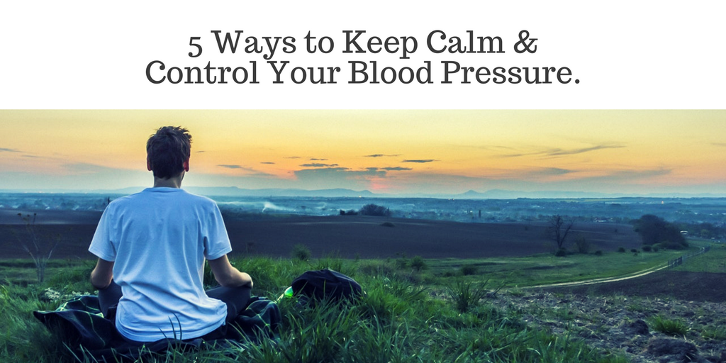 5 Ways to Keep Calm and Control Your Blood Pressure