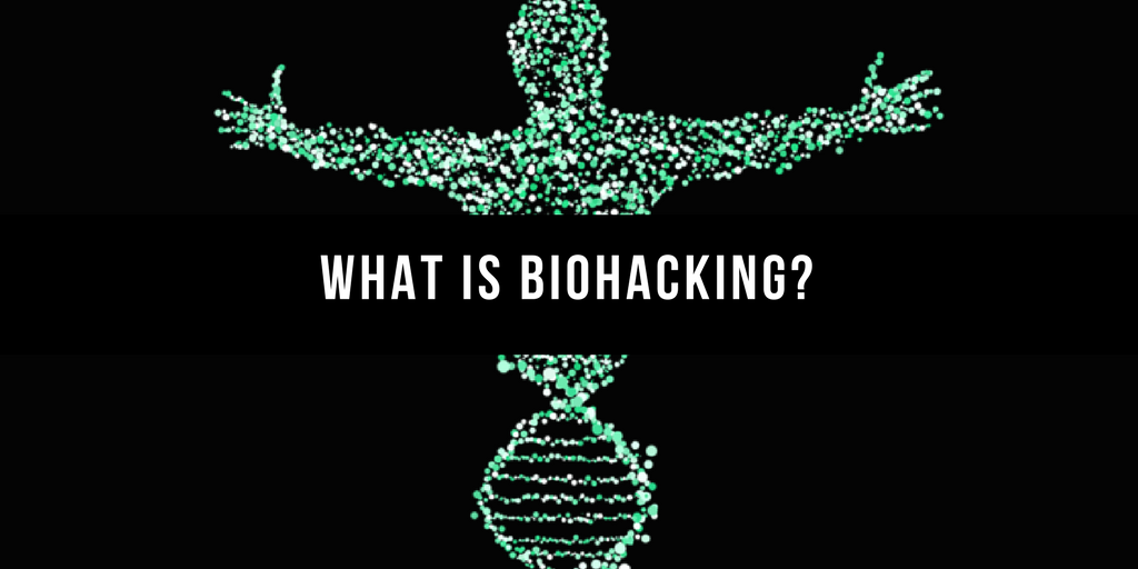 What is Biohacking and Why You Should Care