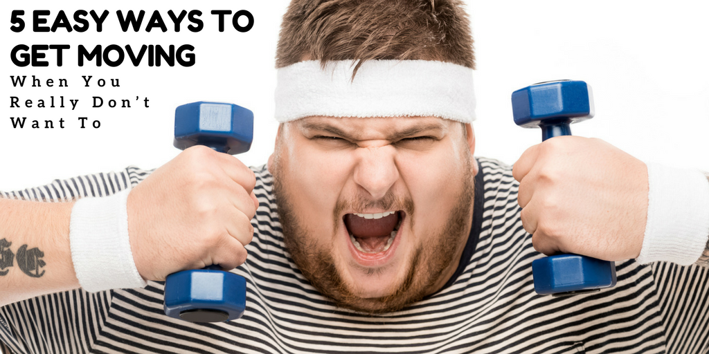 5 Easy Ways to Get Moving (When You Really Don’t Want To)