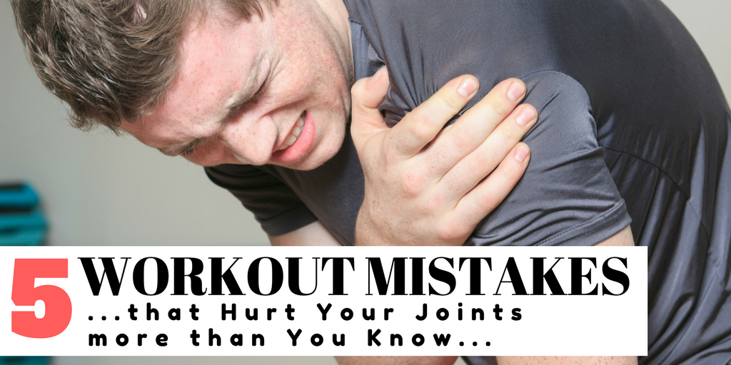 5 Workout Mistakes that Hurt Your Joints more than You Know