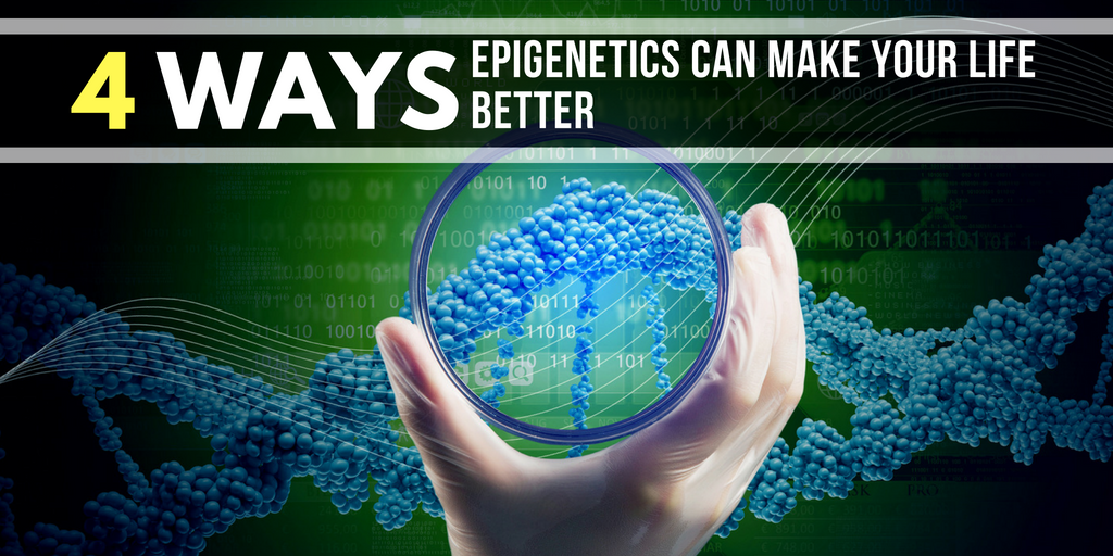 4 Ways Epigenetics Can Make Your Life Better and the Science of Home DNA Tests