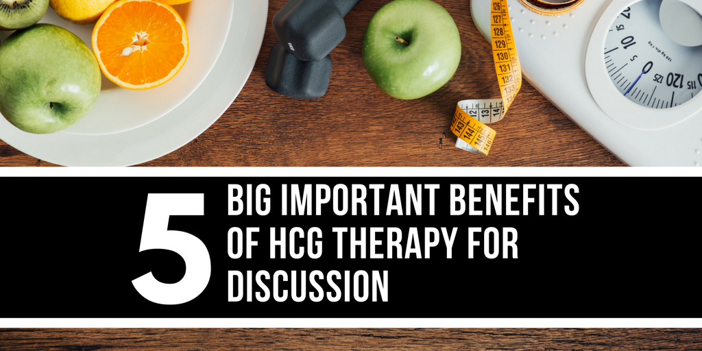 5 Big Important Benefits of hCG Therapy for Discussion